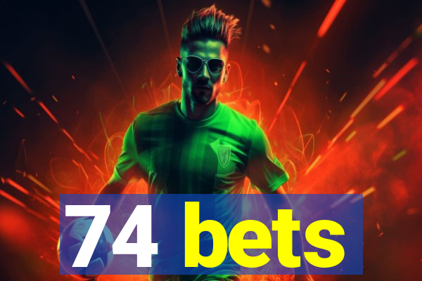 74 bets